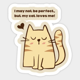 I May Not Be Perfect, But My Cat Loves Me! Sticker